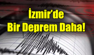 İzmir’de  Bir Deprem Daha!