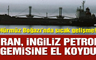 İran, İngiliz petrol gemisine el koydu!