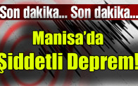Manisa’da şiddetli deprem