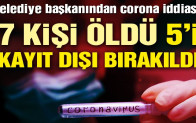 Belediye Başkanı Savaş: Hatay’da 7 kişi coronadan öldü, 5’i kayıt dışı bırakıldı!
