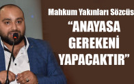 Mahkum Yakınları Sözcüsü: ANAYASA GEREKENİ YAPACAKTIR