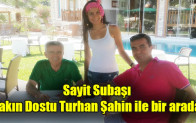 Sayit Subaşı Yakın Dostu Turhan Şahin ile bir arada