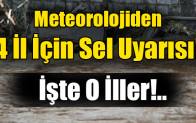Meteorolojiden  4 İl İçin Sel Uyarısı!