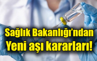 Sağlık Bakanlığı’ndan yeni aşı kararları