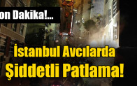 İstanbul Avcılarda patlama!