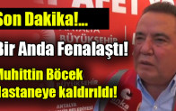 Muhittin Böcek hastaneye kaldırıldı