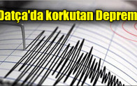 Datça’da korkutan deprem