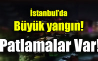 İstanbul’da büyük yangın! Patlamalar da oluyor