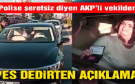 Polise hakaret eden AKP’li vekilden ‘pes’ dedirten açıklama