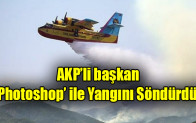 AKP’li başkan ‘photoshop’ ile yangını söndürdü