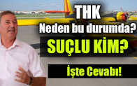 THK  Neden bu durumda? İşte Cevabı