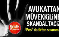 Avukattan müvekkiline skandal taciz