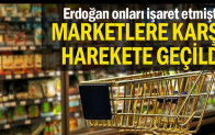 Erdoğan onları işaret etmişti… Marketlere karşı harekete geçildi