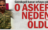 Gerekçeli karar ortaya çıktı… O asker neden öldü
