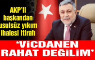 AKP’li başkandan usulsüz yıkım ihalesi konusunda itiraflar