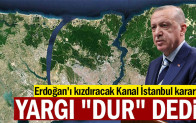 Erdoğan’ı kızdıracak Kanal İstanbul kararı
