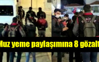 Muz yeme paylaşımına 8 gözaltı