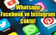Whatsapp, Facebook ve Instagram çöktü