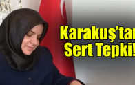 Karakuş’tan Sert Tepki!