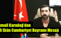 İsmail Karadağ’dan 29 Ekim Cumhuriyet Bayramı Mesajı