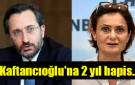 Kaftancıoğlu’na 2 yıl hapis istemi