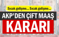 Sıcak gelişme… AKP’den çift maaş kararı