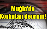 Muğla’da Korkutan deprem!