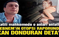 Şebnem Şirin’in otopsi raporunda kan donduran detay