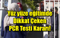 Yüz yüze eğitimde dikkat çeken PCR testi kararı
