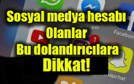 Sosyal medya hesabı olanlar bu dolandırıcılara dikkat!