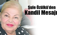 Şule Özülkü’den Kandil Mesajı!