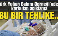 Türk Yoğun Bakım Derneği’nden korkutan açıklama