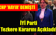 İYİ Parti  Tezkere Kararını Açıkladı!