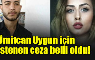 Ümitcan Uygun için istenen ceza belli oldu