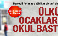 Bahçeli “elinizde zülfikar olsun” dedi Ülkü Ocakları okul bastı