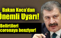 Bakan Koca’dan önemli uyarı: Belirtileri coronaya benziyor!
