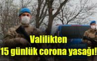Valilikten  15 günlük corona yasağı!