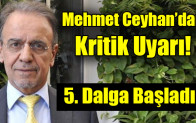 Mehmet Ceyhan’dan 5. Dalga Uyarısı!