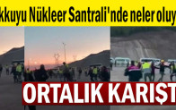 Akkuyu Nükleer Santrali’nde neler oluyor: Ortalık karıştı