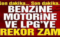 Benzin, motorin ve LPG’ye tarihi zam