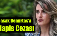 Başak Demirtaş’a Hapis Cezası