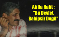 Atilla Halit ; Bu Devlet Sahipsiz Değil