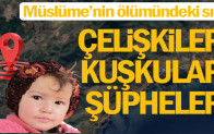 Müslüme’nin ölümündeki sır! Çelişkiler, sorular, şüpheler