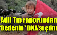 Adli Tıp raporundan dedenin DNA’sı çıktı