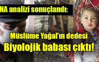 Müslüme Yağal’ın dedesi, Müslüme’nin Ağabeylerinden birinin  Biyolojik babası çıktı!