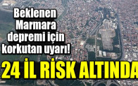 Beklenen Marmara depremi için korkutan uyarı: 24 il risk altında