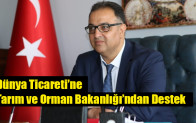 Dünya Ticareti’ne Tarım ve Orman Bakanlığı’ndan Destek