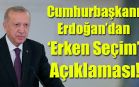 Cumhurbaşkanı Erdoğan’dan ‘erken seçim’ açıklaması