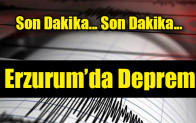 Erzurum’da Deprem