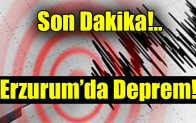 Erzurum’da Deprem!